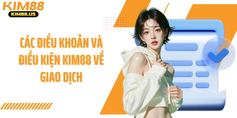 Các điều khoản và điều kiện KIM88 về giao dịch