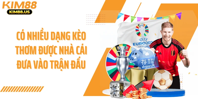 Có nhiều dạng kèo thơm được nhà cái đưa vào trận đấu
