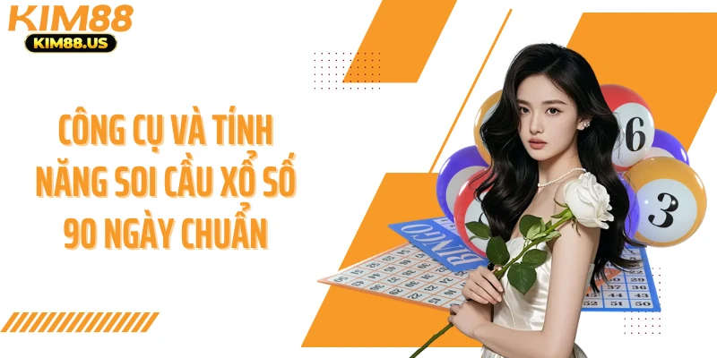 Công cụ và tính năng soi cầu xổ số 90 ngày chuẩn