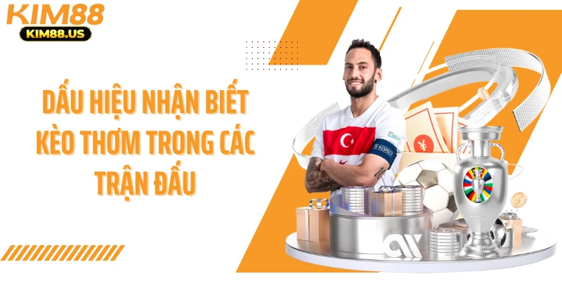 Dấu hiệu nhận biết kèo thơm trong các trận đấu