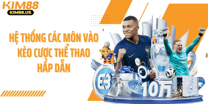 Hệ thống các môn vào kèo cược thể thao hấp dẫn