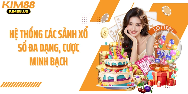 Hệ thống các sảnh xổ số đa dạng, cược minh bạch