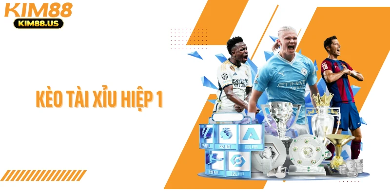 Kèo Tài Xỉu Hiệp 1 - Mẹo Đọc Kèo Và Chọn Cược Chuẩn