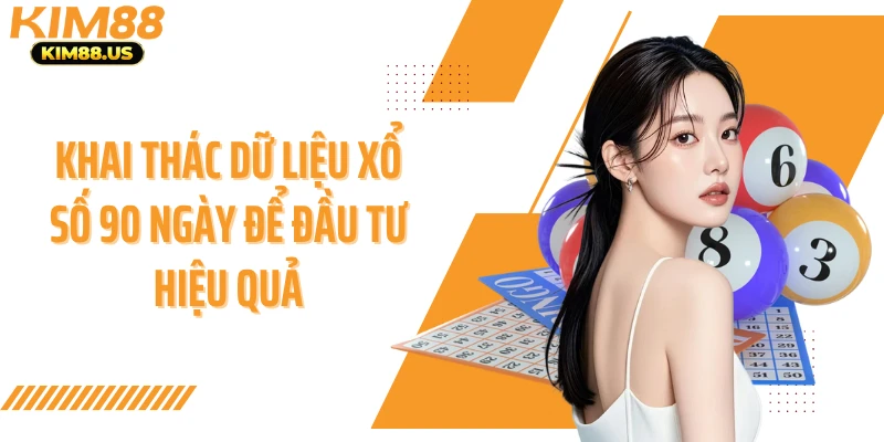 Khai thác dữ liệu xổ số 90 ngày để đầu tư hiệu quả