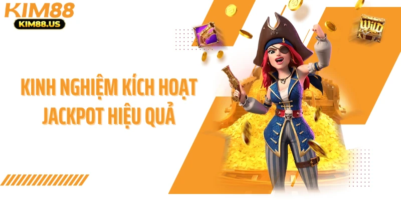 Kinh nghiệm kích hoạt Jackpot hiệu quả