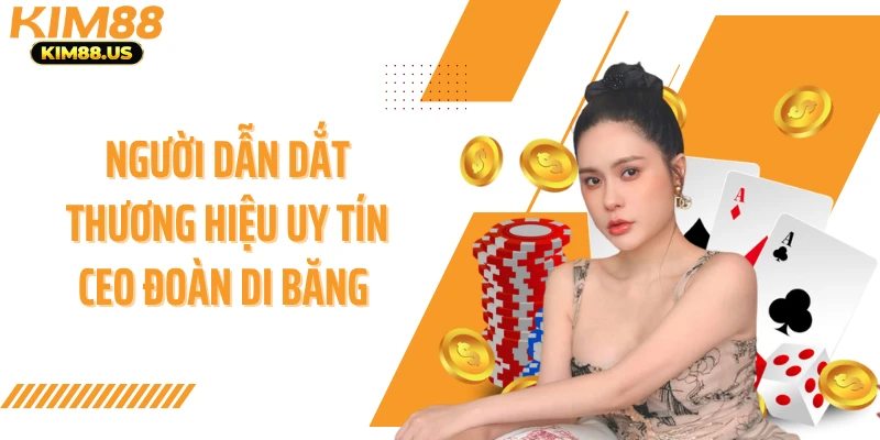 Người dẫn dắt thương hiệu uy tín CEO Đoàn Di Băng