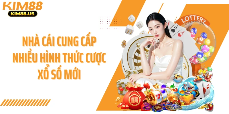 Nhà cái cung cấp nhiều hình thức cược xổ số mới