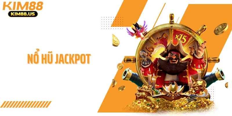 Nổ Hũ Jackpot KIM88 - Cách Kích Hoạt Thưởng Lớn