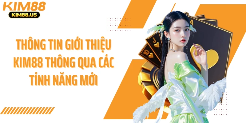 Thông tin giới thiệu KIM88 thông qua các tính năng mới