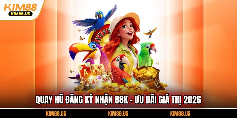 quay hũ đăng ký nhận 88K